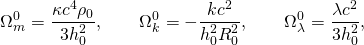 \[ \Omega^0_m = \frac{\kappa c^4 \rho_0}{3h_0^2},\qquad \Omega^0_k = -\frac{kc^2}{h_0^2 R_0^2}, \qquad \Omega^0_\lambda = \frac{\lambda c^2}{3h_0^2}, \]