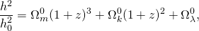 \[ \frac{h^2}{h_0^2} = \Omega^0_m (1+z)^3 + \Omega^0_k (1+z)^2 + \Omega^0_\lambda, \]
