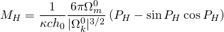 \[ M_H = \frac1{\kappa c h_0} \frac{6\pi\Omega^0_m}{|\Omega^0_k|^{3/2}} \left(P_H - \sin P_H \cos P_H \right) \]