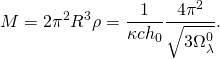 \[ M = 2\pi^2R^3\rho = \frac1{\kappa c h_0} \frac{4\pi^2}{\sqrt{3 \Omega^0_\lambda}}. \]