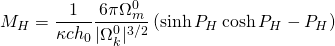 \[ M_H = \frac1{\kappa c h_0} \frac{6\pi\Omega^0_m}{|\Omega^0_k|^{3/2}} \left( \sinh P_H \cosh P_H - P_H \right) \]