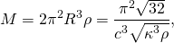 \[ M = 2\pi^2 R^3 \rho = \frac{\pi^2 \sqrt{32}}{c^3 \sqrt{\kappa^3 \rho}}, \]