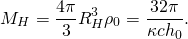\[ M_H = \frac{4\pi}3 R_H^3 \rho_0 = \frac{32\pi}{\kappa c h_0}. \]